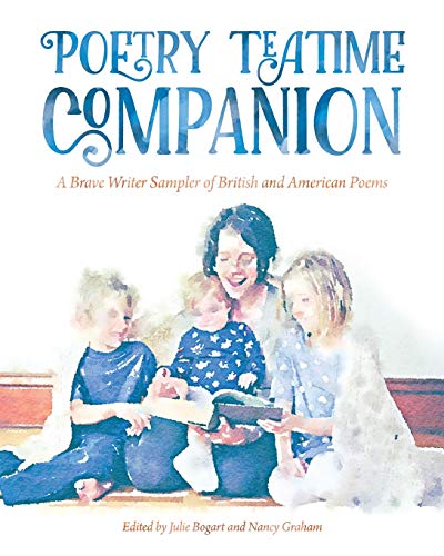 Poetry Teatime Companion: A Brave Writer Sampler of British and American Poems von Brave Writer