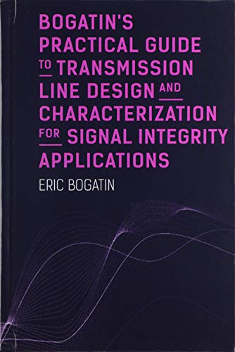 Bogatin's Practical Guide to Transmission Line Design and Characterization for Signal Integrity Applications von Artech House