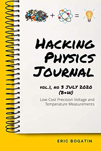 The HackingPhysics Journal Vol.1, no 3 (July 2020): Low-Cost Precision Voltage and Temperature Measurements von Addie Rose Press