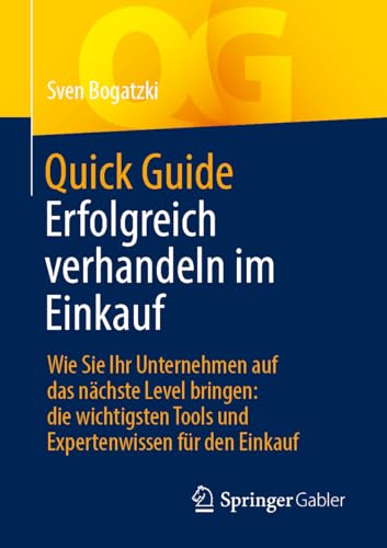 Quick Guide Erfolgreich verhandeln im Einkauf: Wie Sie Ihr Unternehmen auf das nächste Level bringen: die wichtigsten Tools und Expertenwissen für den Einkauf von Springer Gabler