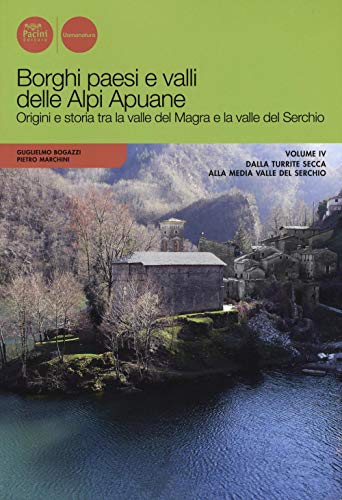 Borghi paesi e valli delle Alpi Apuane. Origini e storia tra la valle del Magra e la valle del Serchio (Uomonatura) von Pacini Editore