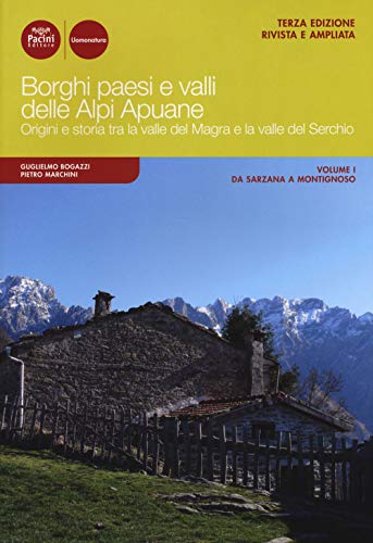 Borghi paesi e valli delle Alpi Apuane. Origini e storia tra la valle del Magra e la valle del Serchio (Uomonatura)