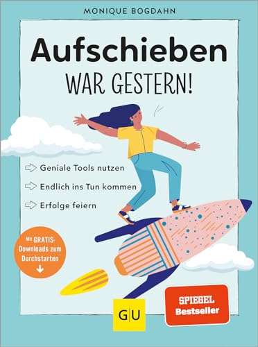 Aufschieben war gestern!: Geniale Tools nutzen, endlich ins Tun kommen, Erfolge feiern (Lebenshilfe Selbstcoaching)