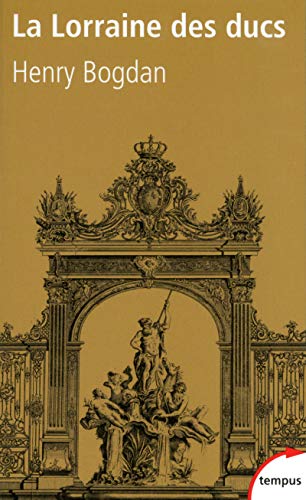 La Lorraine des ducs: Sept siècles d'histoire von TEMPUS PERRIN