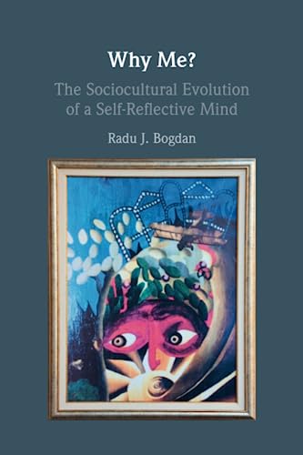 Why Me?: The Sociocultural Evolution of a Self-reflective Mind von Cambridge University Press