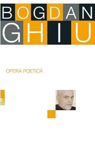 Opera Poetica. Bogdan Ghiu von Cartea Romaneasca Educational