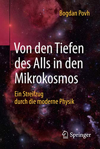 Von den Tiefen des Alls in den Mikrokosmos: Ein Streifzug durch die moderne Physik von Springer