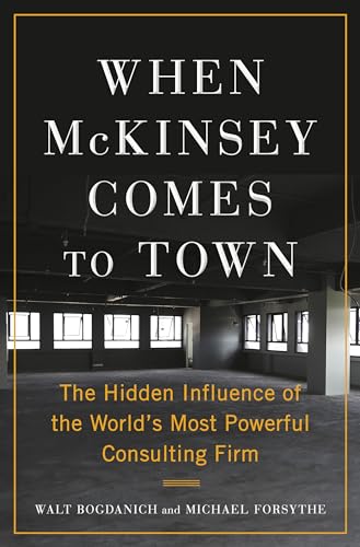 When McKinsey Comes to Town: The Hidden Influence of the World's Most Powerful Consulting Firm von Doubleday