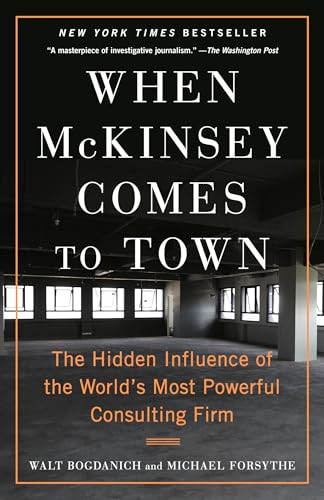 When McKinsey Comes to Town: The Hidden Influence of the World's Most Powerful Consulting Firm