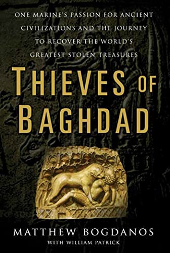 Thieves of Baghdad: One Marine's Passion for Ancient Civilizations and the Journey to Recover the World's Greatest Stolen Treasures