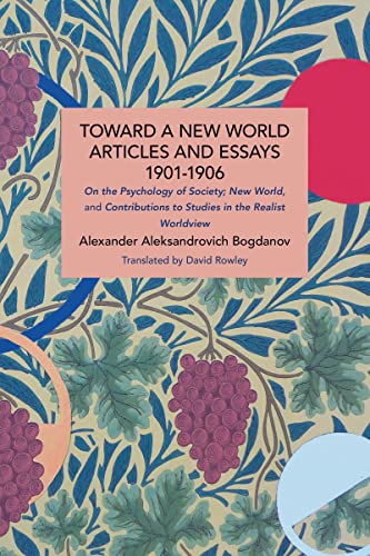 Toward a New World: Articles and Essays, 1901-1906: On the Psychology of Society; New World, and Contributions to Studies in the Realist Worldview (Historical Materialism)