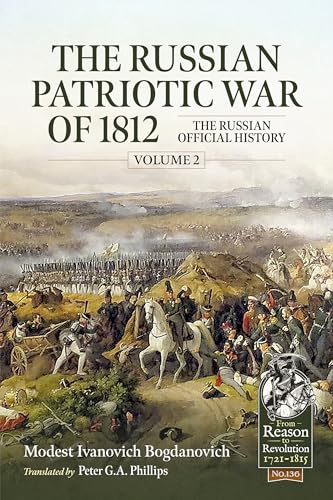 The Russian Patriotic War of 1812: The Russian Official History (2) (From Reason to Revolution, 126, Band 2) von Helion & Company