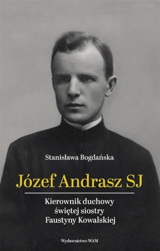 Józef Andrasz SJ: Kierownik duchowy świętej siostry Faustyny Kowalskiej von WAM
