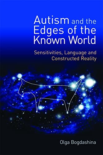 Autism and the Edges of the Known World: Sensitivities, Language and Constructed Reality