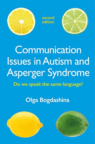 Communication Issues in Autism and Asperger Syndrome, Second Edition: Do We Speak the Same Language? Communication Issues in Autism and Asperger Syndrome, Second Edition: Do We Speak the Same Language?
