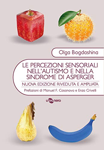 Le percezioni sensoriali nell'autismo e nella sindrome di Asperger. Diverse esperienze sensoriali. Diversi mondi percettivi von I RAGGI