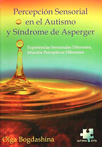 Problemas de percepción sensorial en el autismo y síndrome de Asperger : diferentes experiencias sensoriales, diferentes mundos perceptivos von ASOCIACION AUTISMO AVILA