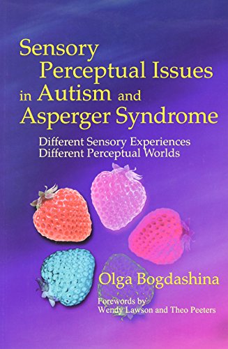 Sensory Perceptual Issues in Autism and Asperger Syndrome: Different Sensory Experiences - Different Perceptual Worlds