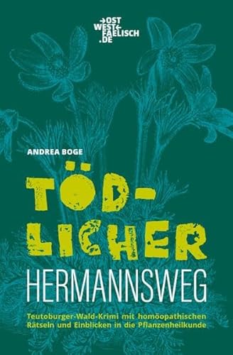 Tödlicher Hermannsweg. Ein Homöopathie-Krimi aus dem Teutoburger Wald: Mit homöopathischen Rätseln und Einblicken in die Pflanzenheilkunde von ostwestfaelisch.de - Verlag M. Borner