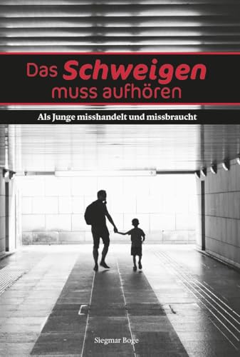 Das Schweigen muss aufhören: Als Junge misshandelt und missbraucht Das Schweigen muss aufhören: Als Junge misshandelt und missbraucht von Verlagshaus Schlosser