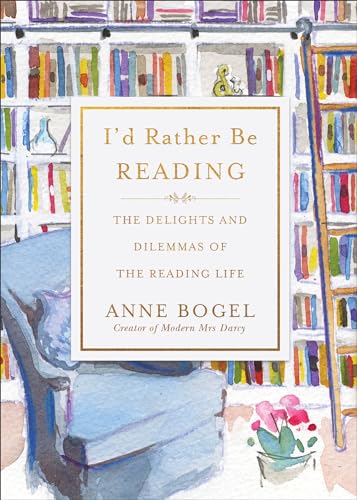 I'd Rather Be Reading: The Delights and Dilemmas of the Reading Life von Baker Books
