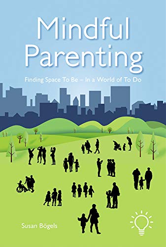 Mindful Parenting: Finding Space to Be - In a World of to Do von Pavilion Publishing and Media Ltd