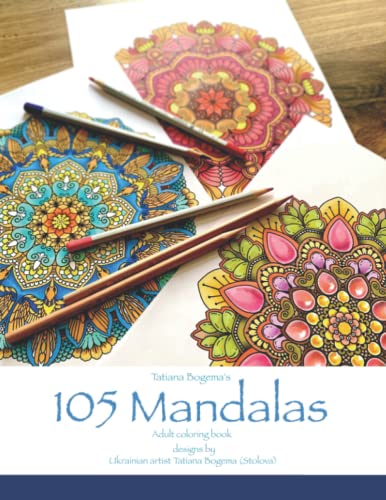 Tatiana Bogema's 105 Mandalas - Adult Coloring Book: Designs of Ukrainian artist Tatiana Bogema for Stress Relief and Relaxation