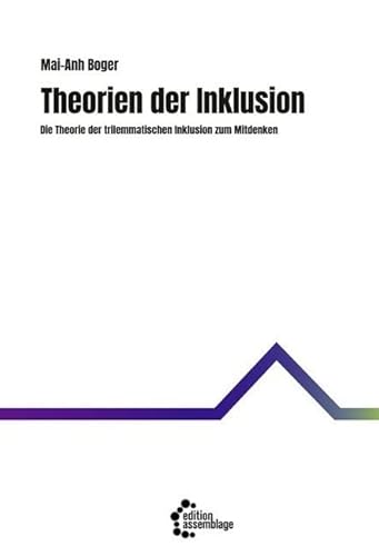 Theorien der Inklusion: Die Theorie der trilemmatischen Inklusion zum Mitdenken von edition assemblage