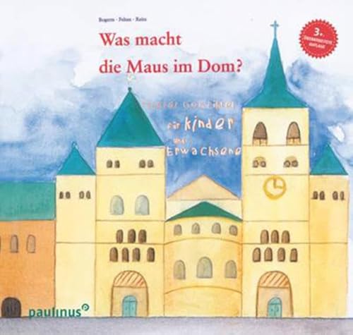 Was macht die Maus im Dom: Trierer Domführer für Kinder und Erwachsene Was macht die Maus im Dom: Trierer Domführer für Kinder und Erwachsene