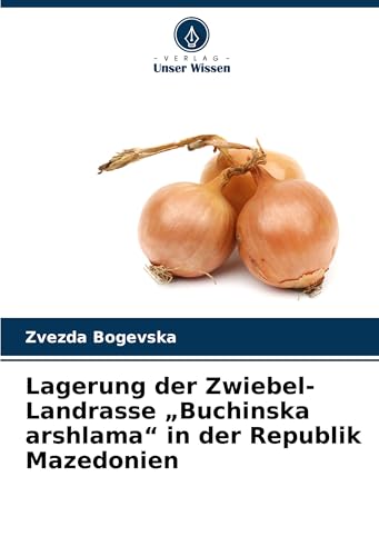 Lagerung der Zwiebel-Landrasse ¿Buchinska arshlama¿ in der Republik Mazedonien von Verlag Unser Wissen