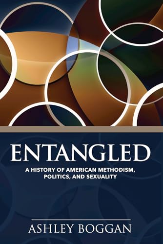 Entangled: A History of American Methodism, Politics, and Sexuality Entangled: A History of American Methodism, Politics, and Sexuality von Abingdon Press