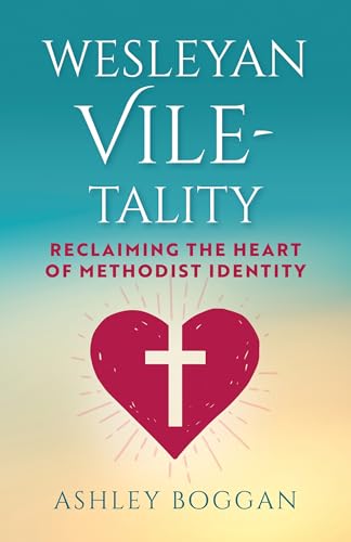 Wesleyan Viletality: Reclaiming the Heart of Methodist Identity von Abingdon Press