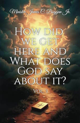 HOW DID WE GET HERE AND WHAT DOES GOD SAY ABOUT IT?: Vol. 3 von Spines