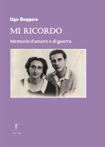 Mi ricordo: Memorie d'amore e di guerra von AD ASTRA EDIZIONI di Maurizio De Tommaso