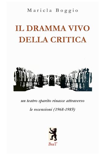 IL DRAMMA VIVO DELLA CRITICA: un teatro sparito rinasce attraverso le recensioni (1968-1989) von BeaT