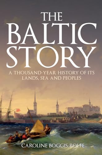 The Baltic Story: A Thousand-Year History of Its Lands, Sea and Peoples von Amberley Publishing