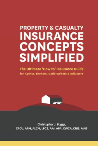 Property and Casualty Insurance Concepts Simplified: The Ultimate 'How to' Insurance Guide for Agents, Brokers, Underwriters, and Adjusters von Wells Media Group, Incorporated