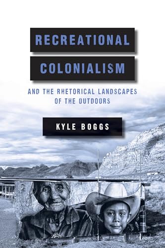 Recreational Colonialism and the Rhetorical Landscapes of the Outdoors von Ohio State University Press