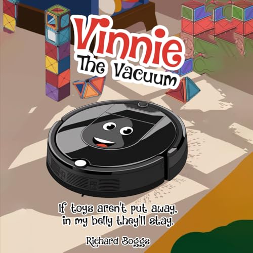 Vinnie the Vacuum: If toys aren't put away, in my belly they'll stay. von Independently published