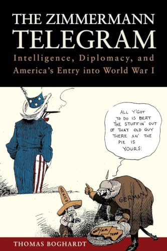 The Zimmermann Telegram: Intelligence, Diplomacy, and America's Entry into World War I von Naval Institute Press