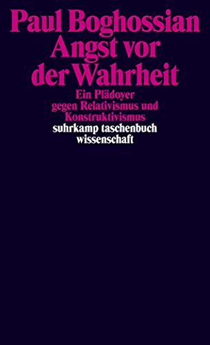 Angst vor der Wahrheit: Ein Plädoyer gegen Relativismus und Konstruktivismus (suhrkamp taschenbuch wissenschaft)