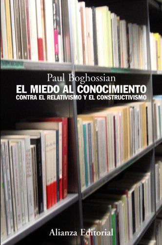 El miedo al conocimiento : contra el relativismo y el constructivismo (Alianza Ensayo)