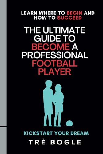 The Ultimate Guide To Become a Professional Football Player The Ultimate Guide To Become a Professional Football Player von Self-publishing