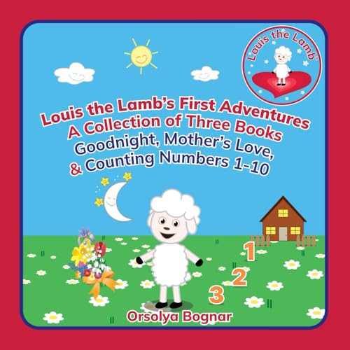 Louis the Lamb's First Adventures, A Collection of Three Books, Goodnight, Mother's Love, & Counting Numbers 1-10: Toddler Stories: Learning Numbers, ... (Goodnight with Louis the Lamb, Band 9) von Self - publishing