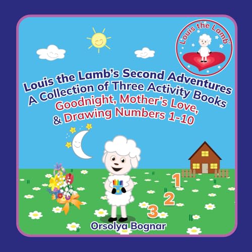 Louis the Lamb's Second Adventures, A Collection of Three Activity Books, Goodnight, Mother's Love, & Drawing Numbers 1-10: Interactive Fun for ... (Goodnight with Louis the Lamb, Band 10) von Self - Publishing