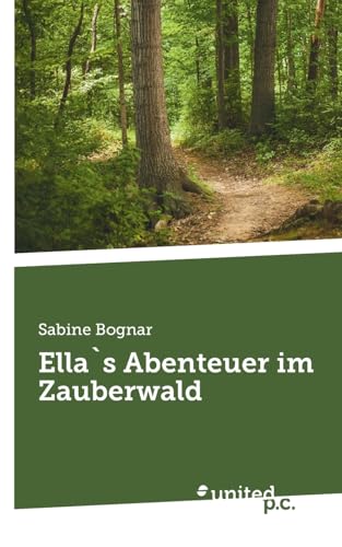 Ella`s Abenteuer im Zauberwald von united p.c.