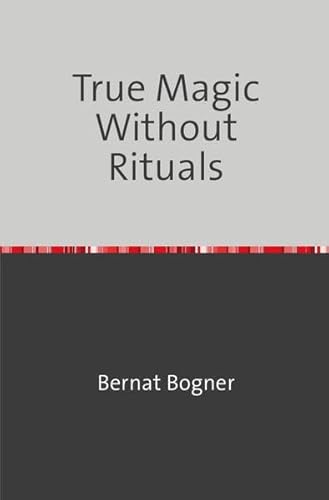 True Magic Without Rituals