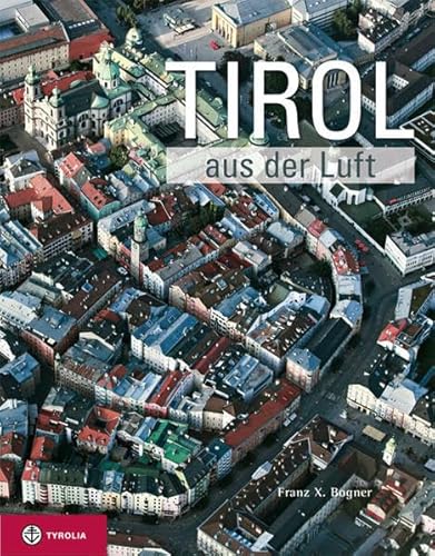 Tirol aus der Luft: Vorw. v. Monika Frenzel von TYROLIA Gesellschaft m. b. H.