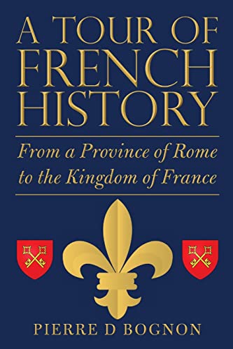 A Tour of French History: From a Province of Rome to the Kingdom of France von Lulu Publishing Services