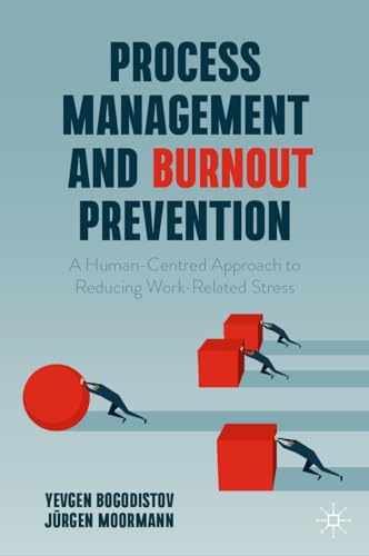 Process Management and Burnout Prevention: A Human-Centred Approach to Reducing Work-Related Stress von Palgrave Macmillan
